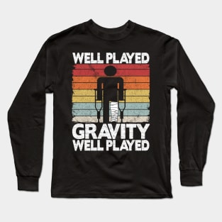 Well Played Gravity Funny Broken Ley Get Well Soon Long Sleeve T-Shirt